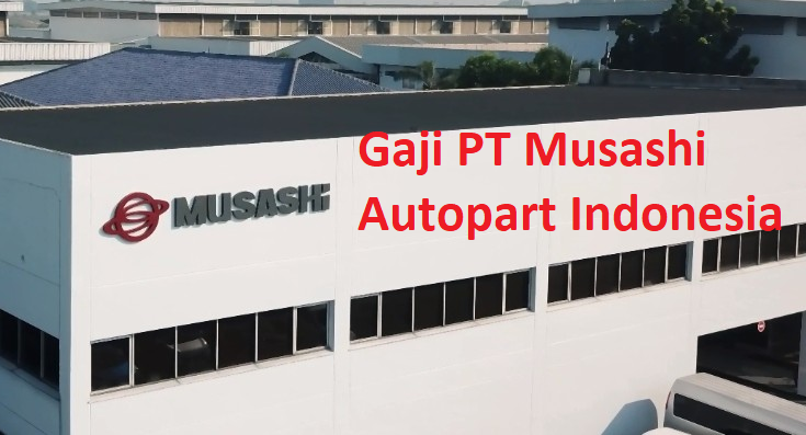 Gaji Karyawan PT Musashi Autopart Indonesia