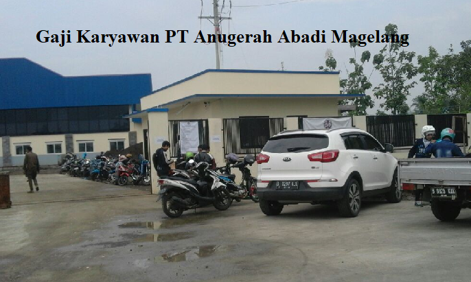 Gaji Karyawan PT Anugerah Abadi Magelang