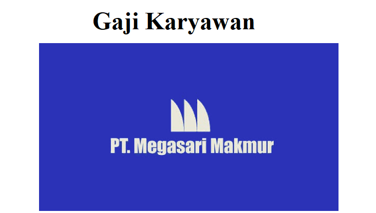 Gaji Karyawan PT Megasari Makmur